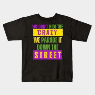 We Don't Hide the Crazy We Parade It Down the Street mardi gras Kids T-Shirt